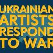 Discussions, March 11, 2022, 03/11/2022, Ukrainian Artists Respond to War (online)