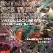 Talks, March 24, 2022, 03/24/2022, Artist Talk: Interfaces for the Earthverse (online)