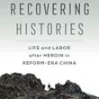 Author Readings, April 08, 2022, 04/08/2022, Recovering Histories: Life and Labor After Heroin in Reform-Era China (online)