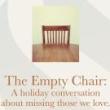 Discussions, April 12, 2022, 04/12/2022, The Empty Chair: A Holiday Conversation About Missing Those We Love (online)