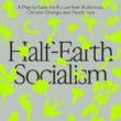Author Readings, April 12, 2022, 04/12/2022, Half-Earth Socialism: A Plan to Save the Future from Extinction, Climate Change and Pandemics&nbsp;(online)