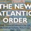 Book Discussions, April 15, 2022, 04/15/2022, The New Atlantic Order: The Transformation of International Politics 1860-1933 (in-person and online)