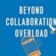 Book Discussions, April 20, 2022, 04/20/2022, Beyond Collaboration Overload: How to Work Smarter, Get Ahead and Restore Your Well-Being (online)