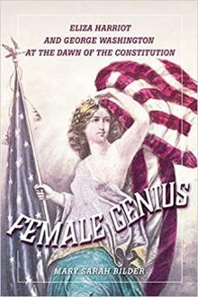 Lectures, May 19, 2022, 05/19/2022, Female Genius: Eliza Harriot and George Washington at the Dawn of the Constitution (online)