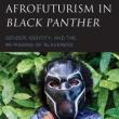 Book Discussions, May 02, 2022, 05/02/2022, Afrofuturism in "Black Panther": Gender, Identity, and the Re-Making of Blackness (online)