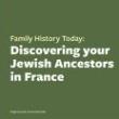 Discussions, June 17, 2022, 06/17/2022, Discovering Your Jewish Ancetors in France (online)