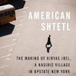 Book Discussions, June 14, 2022, 06/14/2022, American Shtetl: The Story of the Uniquely American, Self-Governing Religious Community in Upstate NY (in-person and online)