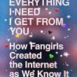 Book Discussions, June 16, 2022, 06/16/2022, Everything I Need I Get from You: How Fangirls Created the Internet as We Know It