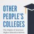 Book Discussions, July 27, 2022, 07/27/2022, Other People&rsquo;s Colleges: The Origins of American Higher Education Reform&nbsp;(online)