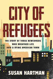 Author Readings, June 23, 2022, 06/23/2022, City of Refugees: The Story of Three Newcomers Who Breathed Life into a Dying American Town
