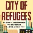 Author Readings, October 13, 2022, 10/13/2022, City of Refugees: The Story of Three Newcomers Who Breathed Life into a Dying American Town