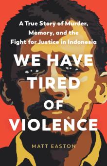 Author Readings, July 26, 2022, 07/26/2022, We Have Tired of Violence: A True Story of Murder, Memory, and the Fight for Justice in Indonesia&nbsp;(online)