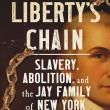 Book Discussions, August 11, 2022, 08/11/2022, Liberty&rsquo;s Chains: Slavery, Abolition, and the Jay Family of New York