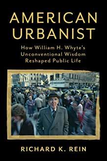 Book Discussions, August 10, 2022, 08/10/2022, American Urbanist: How William H. Whyte's Unconventional Wisdom Reshaped Public Life