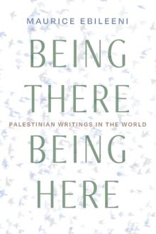 Book Discussions, September 30, 2022, 09/30/2022, Being There, Being Here: Palestinian Writings in the World