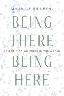 Book Discussions, September 30, 2022, 09/30/2022, Being There, Being Here: Palestinian Writings in the World
