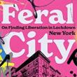 Author Readings, September 22, 2022, 09/22/2022, Feral City: On Finding Liberation in Lockdown New York
