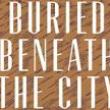 Book Discussions, November 01, 2022, 11/01/2022, Buried Beneath the City: An Archaeological History of New York (online)
