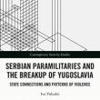 Book Discussions, October 17, 2022, 10/17/2022, Serbian Paramilitaries and the Breakup of Yugoslavia: State Connections and Patterns of Violence (online)