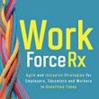 Book Discussions, September 28, 2022, 09/28/2022, WorkforceRx: Agile and Inclusive Strategies for Employers, Educators and Workers in Unsettled Times (online)