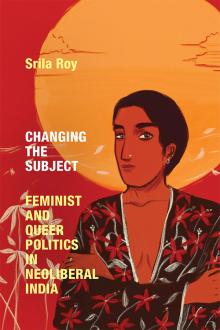 Book Discussions, October 24, 2022, 10/24/2022, Changing the Subject: Feminist and Queer Politics in Neoliberal India