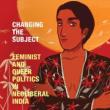 Book Discussions, October 24, 2022, 10/24/2022, Changing the Subject: Feminist and Queer Politics in Neoliberal India
