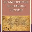Book Discussions, October 25, 2022, 10/25/2022, Francophone Sephardic Fiction: Writing Migration, Diaspora, and Modernity&nbsp;(online)