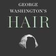 Lectures, October 27, 2022, 10/27/2022, George Washington's Hair and Forgotten Histories of Memory and Patriotism in Early America (in-person and online)