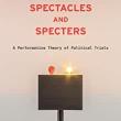 Book Discussions, October 13, 2022, 10/13/2022, Spectacles and Specters: A Performative Theory of Political Trials