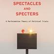 Book Discussions, October 13, 2022, 10/13/2022, Spectacles and Specters: A Performative Theory of Political Trials