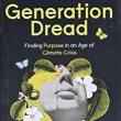 Book Discussions, October 18, 2022, 10/18/2022, Generation Dread: Finding Purpose in an Age of Climate Crisis&nbsp;(online)