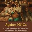 Book Discussions, March 30, 2023, 03/30/2023, Against NGOs: A Critical Perspective on Civil Society, Management, and Development&nbsp;(online)