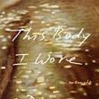 Book Discussions, November 21, 2022, 11/21/2022, This Body I Wore: A Memoir&nbsp;(online)