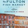 Book Discussions, January 10, 2023, 01/10/2023, The Fulton Fish Market: A History (online)