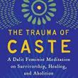 Book Discussions, December 01, 2022, 12/01/2022, The Trauma of Caste: A Dalit-Feminist Meditation on Survivorship, Healing and Abolition (online)