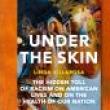 Book Discussions, February 15, 2023, 02/15/2023, Under the Skin: The Hidden Toll of Racism on American Lives and on the Health of Our Nation&nbsp;(online)
