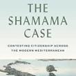Book Discussions, February 23, 2023, 02/23/2023, The Shamama Case: Contesting Citizenship Across the Modern Mediterranean&nbsp;(online)