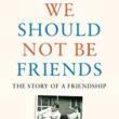 Book Discussions, February 22, 2023, 02/22/2023, We Should Not Be Friends: The Story of a Friendship