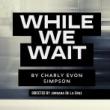 Plays, March 11, 2023, 03/11/2023, While We Wait: Relationships and Memories