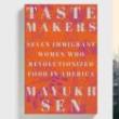 Book Clubs, March 16, 2023, 03/16/2023, Taste Makers: Seven Immigrant Women Who Revolutionized Food in America by Mayukh Sen