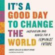 Book Discussions, March 26, 2023, 03/26/2023, It's a Good Day to Change the World: Inspiration and Advice for a Feminist Future