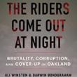 Book Discussions, March 16, 2023, 03/16/2023, The Riders Come Out at Night: Brutality, Corruption, and Cover-Up in Oakland