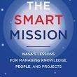 Book Discussions, March 29, 2023, 03/29/2023, The Smart Mission: NASA's Lessons for Managing Knowledge, People, and Projects (in-person and online)