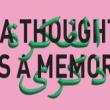 Opening Receptions, March 23, 2023, 03/23/2023, A thought is a memory: Group Show