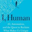 Book Discussions, March 21, 2023, 03/21/2023, I, Human: AI, Automation, and the Quest to Reclaim What Makes Us Unique (online)