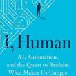 Book Discussions, March 21, 2023, 03/21/2023, I, Human: AI, Automation, and the Quest to Reclaim What Makes Us Unique (online)