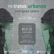 Opening Receptions, March 21, 2023, 03/21/2023, Rodr&iacute;guez Calero: re:tratos urbanos