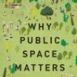 Book Discussions, April 26, 2023, 04/26/2023, Why Public Space Matters: The Future of Public Space in NYC (in-person and online)
