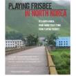Films, April 18, 2023, 04/18/2023, Playing Frisbee in North Korea (2018): Puppets and Citizens