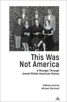 Book Discussions, April 05, 2023, 04/05/2023, This Was Not America: A Wrangle Through Jewish-Polish-American History&nbsp;(online)